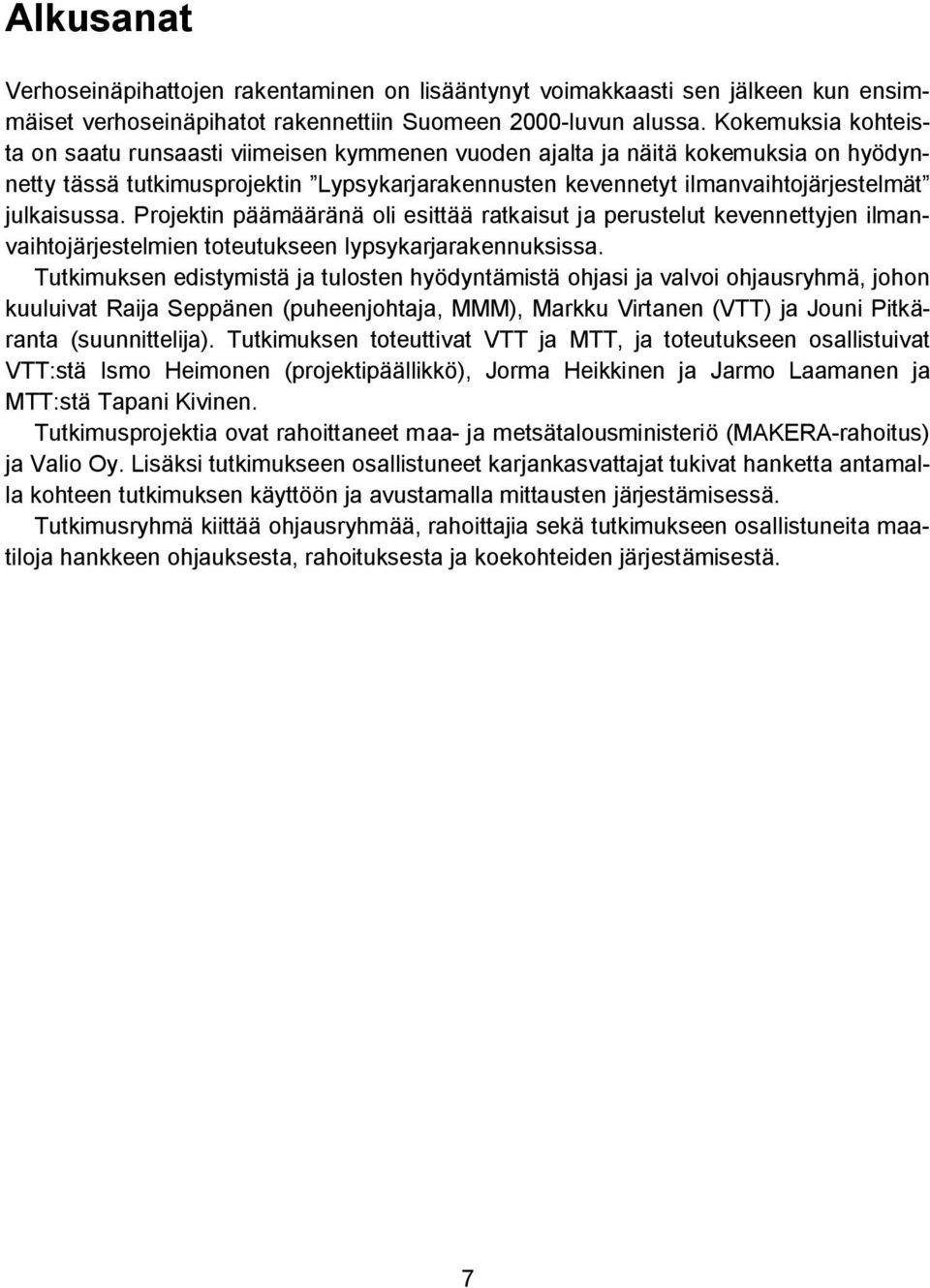 julkaisussa. Projektin päämääränä oli esittää ratkaisut ja perustelut kevennettyjen ilmanvaihtojärjestelmien toteutukseen lypsykarjarakennuksissa.