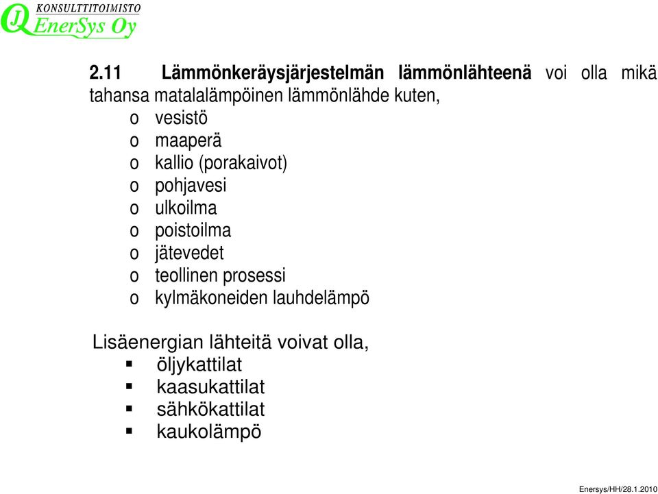 poistoilma o jätevedet o teollinen prosessi o kylmäkoneiden lauhdelämpö Lisäenergian