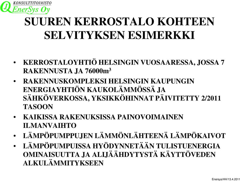 PÄIVITETTY 2/2011 TASOON KAIKISSA RAKENUKSISSA PAINOVOIMAINEN ILMANVAIHTO LÄMPÖPUMPPUJEN LÄMMÖNLÄHTEENÄ