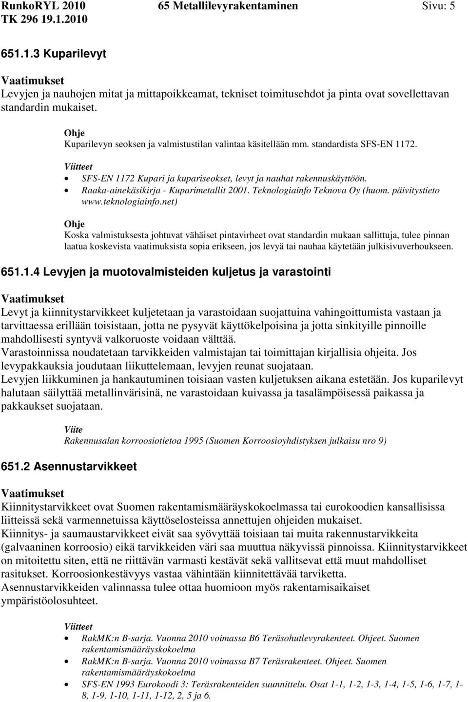 Raaka-ainekäsikirja - Kuparimetallit 2001. Teknologiainfo Teknova Oy (huom. päivitystieto www.teknologiainfo.