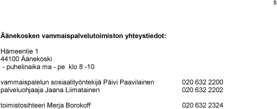 sosiaalityöntekijä Päivi Paavilainen 020 632 2200 palveluohjaaja