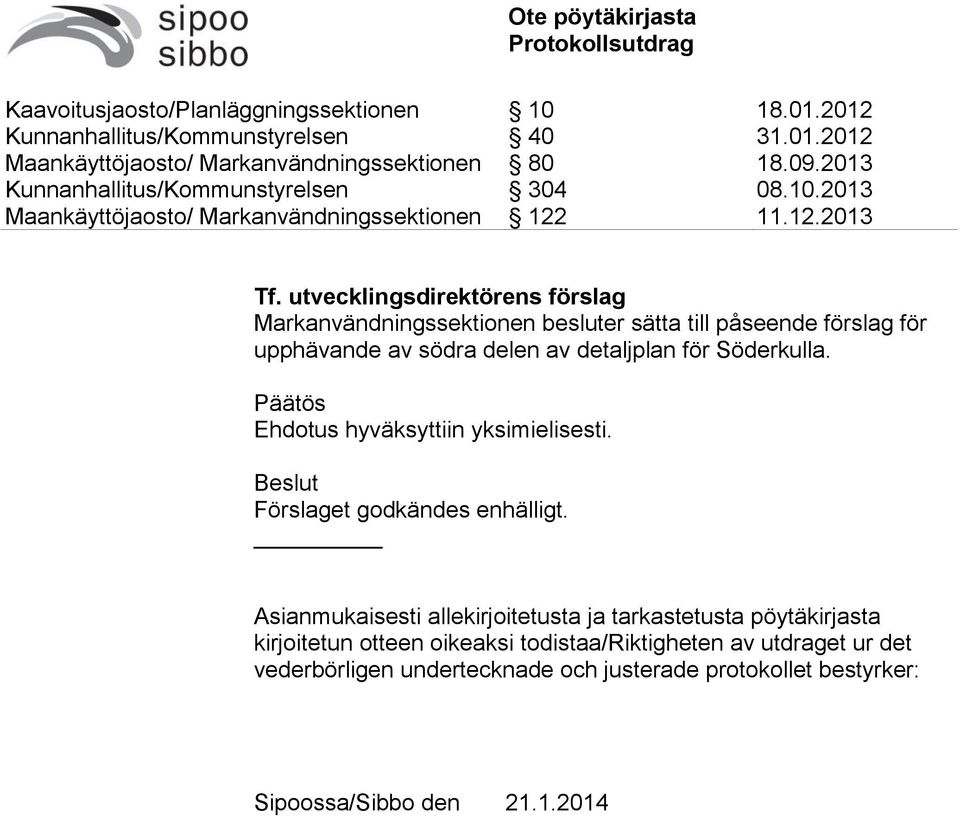 Asianmukaisesti allekirjoitetusta ja tarkastetusta pöytäkirjasta kirjoitetun otteen oikeaksi