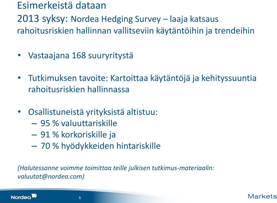 kehityssuuntia rahoitusriskien hallinnassa Osallistuneistä yrityksistä altistuu: 95 % valuuttariskille 91 %