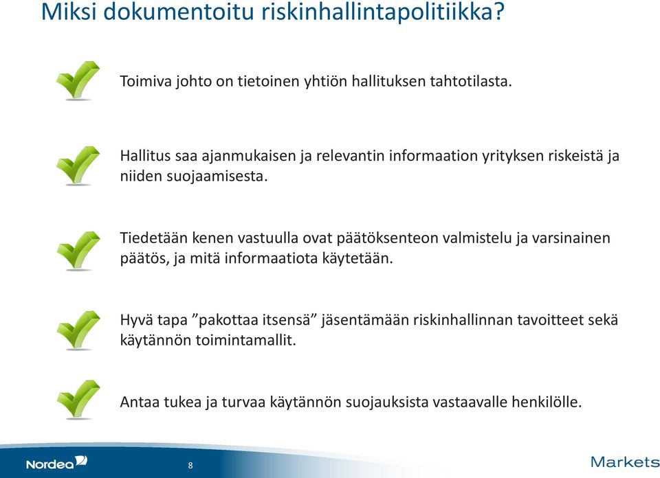 Tiedetään kenen vastuulla ovat päätöksenteon valmistelu ja varsinainen päätös, ja mitä informaatiota käytetään.