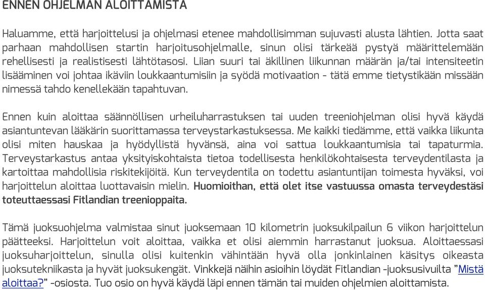 Liian suuri tai äkillinen liikunnan määrän ja/tai intensiteetin lisääminen voi johtaa ikäviin loukkaantumisiin ja syödä motivaation - tätä emme tietystikään missään nimessä tahdo kenellekään