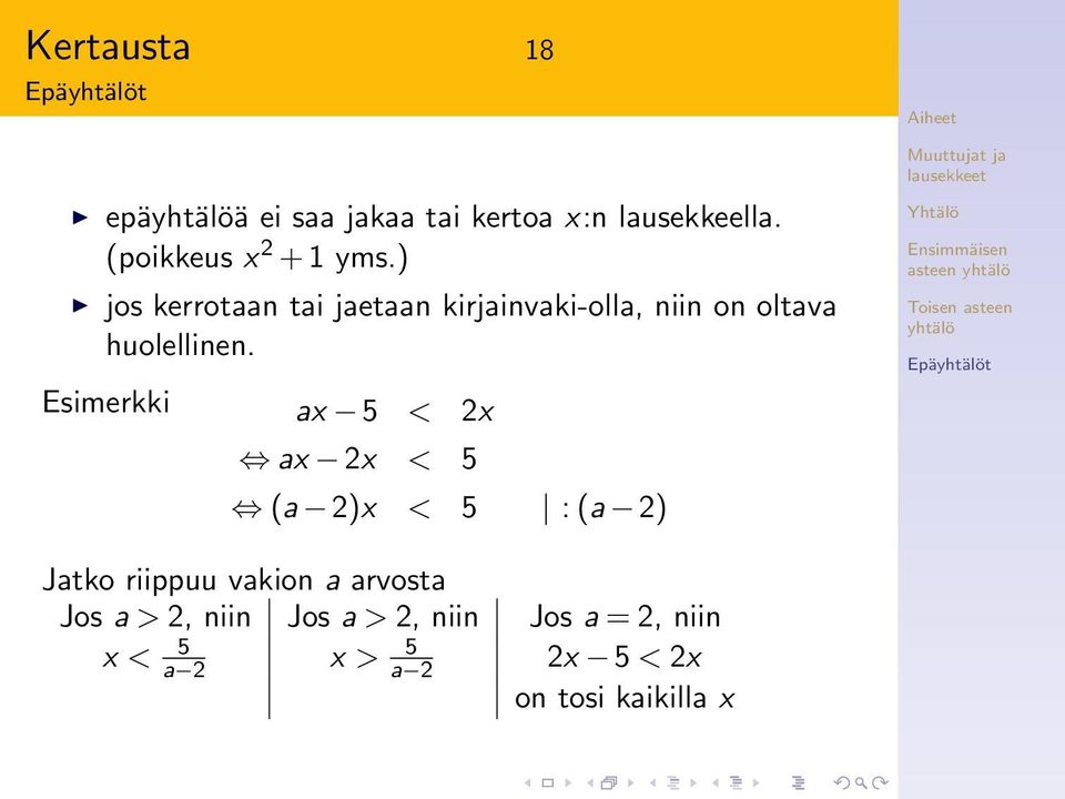 Esimerkki ax 5 < 2x ax 2x < 5 (a 2)x < 5 : (a 2) Jatko riippuu vakion a arvosta