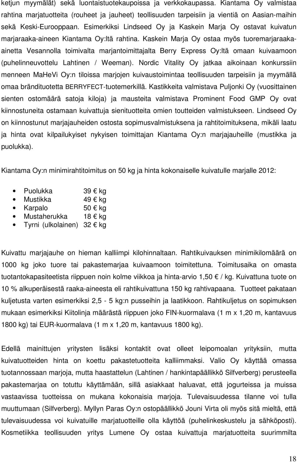 Esimerkiksi Lindseed Oy ja Kaskein Marja Oy ostavat kuivatun marjaraaka-aineen Kiantama Oy:ltä rahtina.