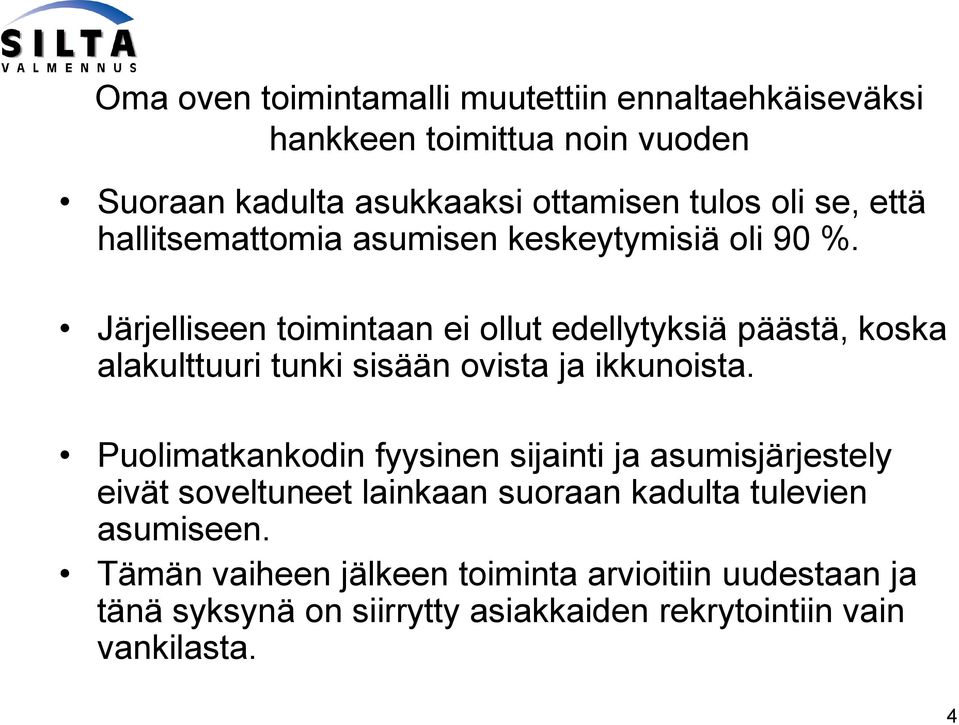 Järjelliseen toimintaan ei ollut edellytyksiä päästä, koska alakulttuuri tunki sisään ovista ja ikkunoista.