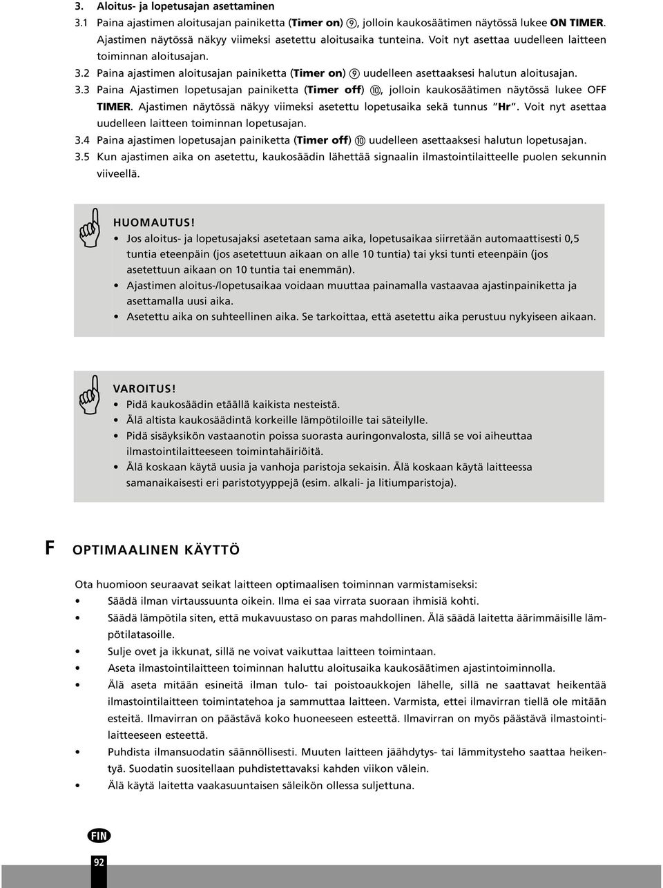 2 Paina ajastimen aloitusajan painiketta (Timer on) uudelleen asettaaksesi halutun aloitusajan. 3.3 Paina Ajastimen lopetusajan painiketta (Timer off), jolloin kaukosäätimen näytössä lukee OFF TIMER.