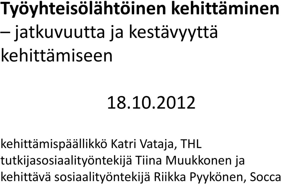 201210 kehittämispäällikkö Katri Vataja, THL
