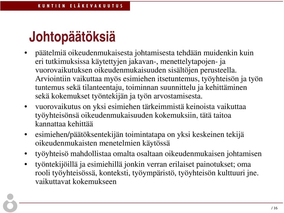 Arviointiin vaikuttaa myös esimiehen itsetuntemus, työyhteisön ja työn tuntemus sekä tilanteentaju, toiminnan suunnittelu ja kehittäminen sekä kokemukset työntekijän ja työn arvostamisesta.