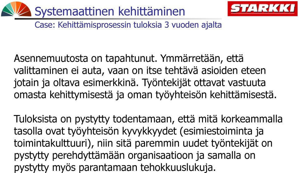 Työntekijät ottavat vastuuta omasta kehittymisestä ja oman työyhteisön kehittämisestä.