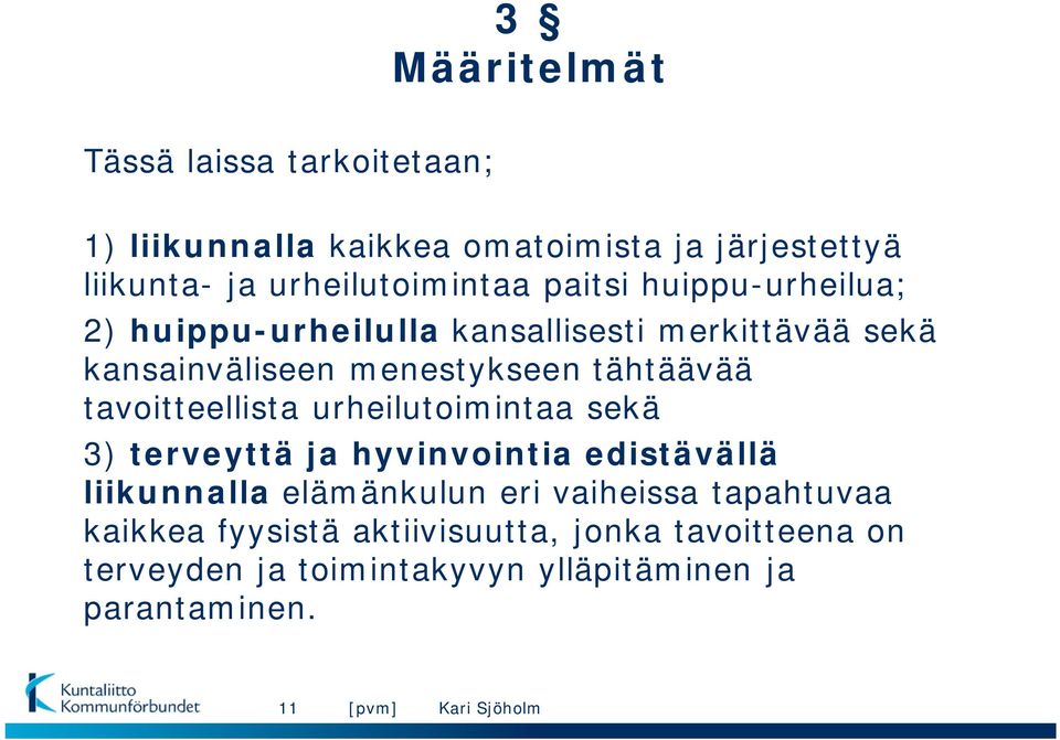 tavoitteellista urheilutoimintaa sekä 3) terveyttä ja hyvinvointia edistävällä liikunnalla elämänkulun eri vaiheissa