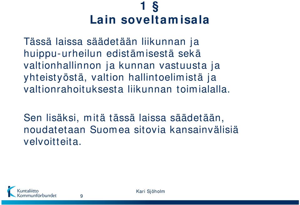 hallintoelimistä ja valtionrahoituksesta liikunnan toimialalla.