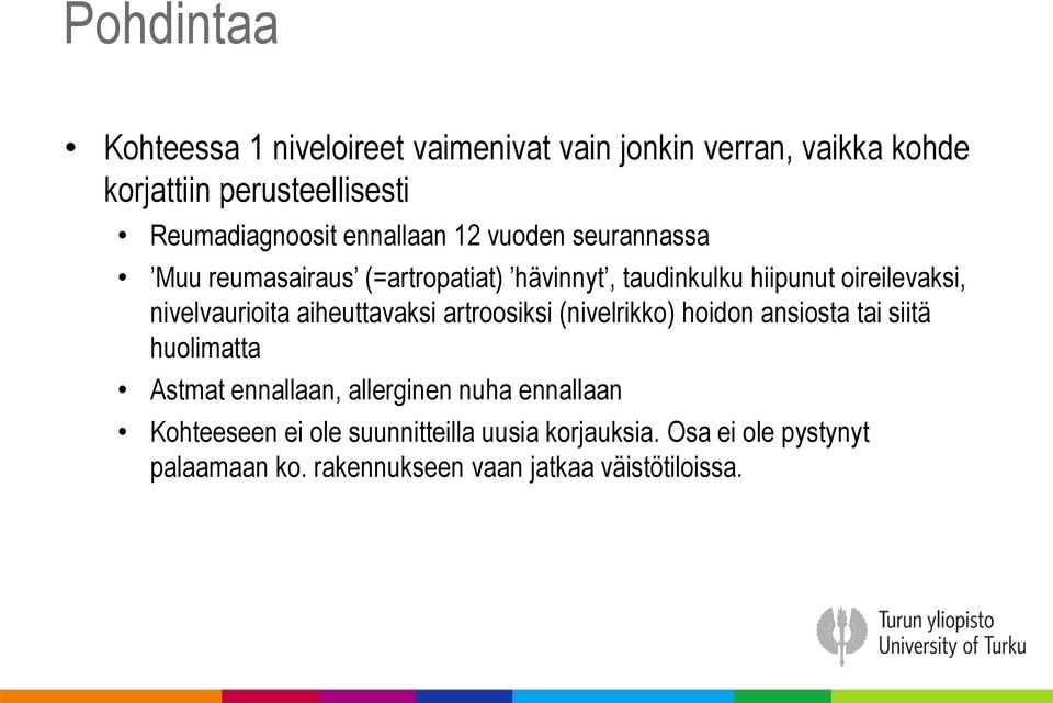 nivelvaurioita aiheuttavaksi artroosiksi (nivelrikko) hoidon ansiosta tai siitä huolimatta Astmat ennallaan, allerginen