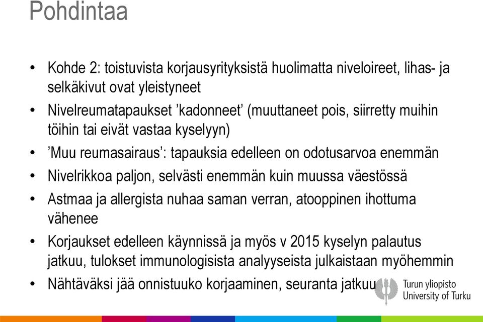 paljon, selvästi enemmän kuin muussa väestössä Astmaa ja allergista nuhaa saman verran, atooppinen ihottuma vähenee Korjaukset edelleen käynnissä