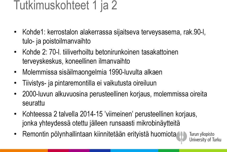 ja pintaremontilla ei vaikutusta oireiluun 2000-luvun alkuvuosina perusteellinen korjaus, molemmissa oireita seurattu Kohteessa 2 talvella