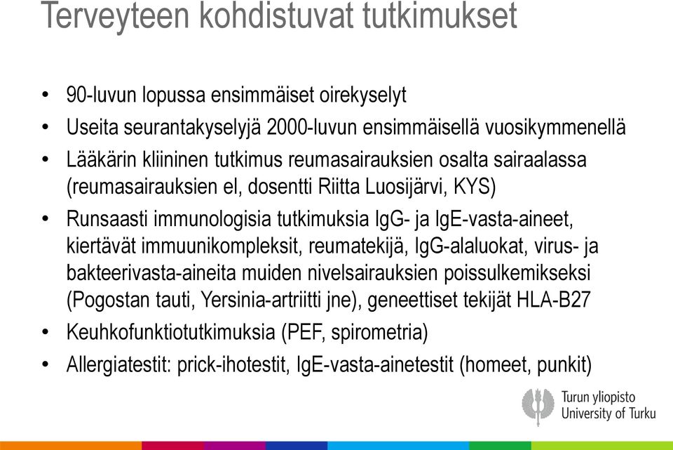 IgE-vasta-aineet, kiertävät immuunikompleksit, reumatekijä, IgG-alaluokat, virus- ja bakteerivasta-aineita muiden nivelsairauksien poissulkemikseksi (Pogostan