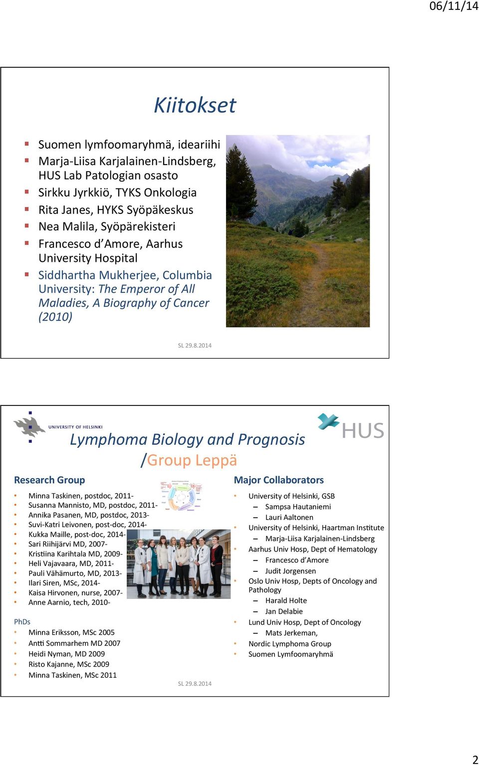 2014 Lymphoma Biology and Prognosis /Group Leppä Research Group Major Collaborators Minna Taskinen, postdoc, 2011- Susanna Mannisto, MD, postdoc, 2011- Annika Pasanen, MD, postdoc, 2013- Suvi- Katri