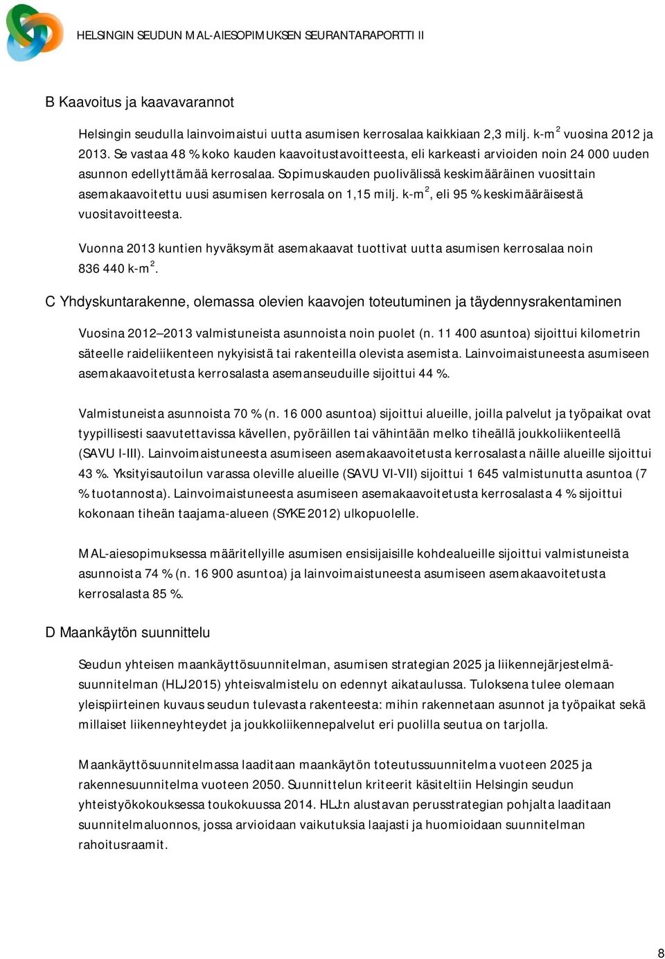 Sopimuskauden puolivälissä keskimääräinen vuosittain asemakaavoitettu uusi asumisen kerrosala on 1,15 milj. k-m 2, eli 95 % keskimääräisestä vuositavoitteesta.