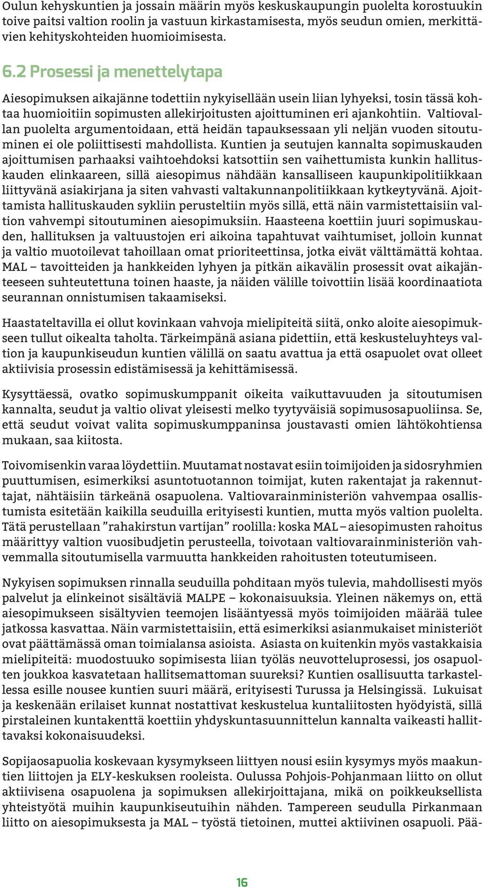 Valtiovallan puolelta argumentoidaan, että heidän tapauksessaan yli neljän vuoden sitoutuminen ei ole poliittisesti mahdollista.