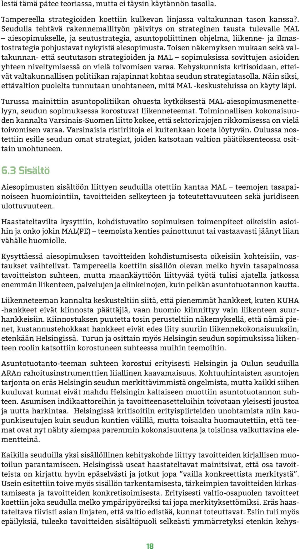 aiesopimusta. Toisen näkemyksen mukaan sekä valtakunnan- että seututason strategioiden ja MAL sopimuksissa sovittujen asioiden yhteen niveltymisessä on vielä toivomisen varaa.