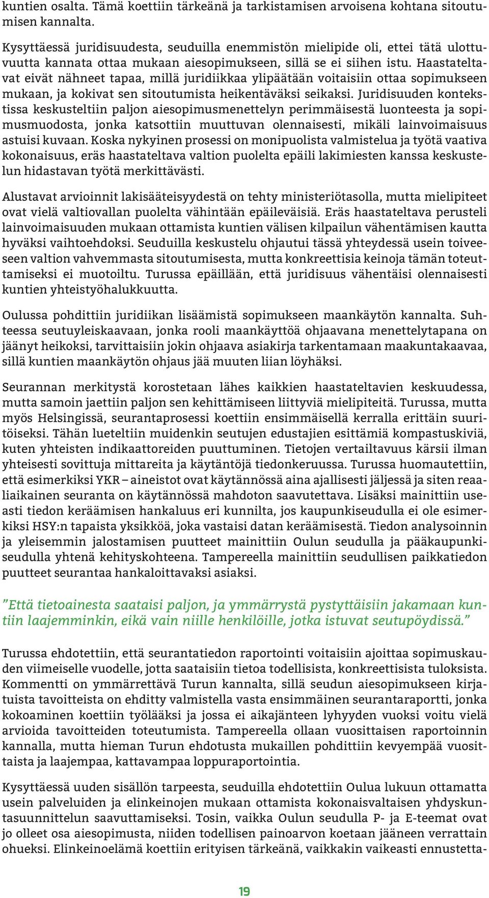 Haastateltavat eivät nähneet tapaa, millä juridiikkaa ylipäätään voitaisiin ottaa sopimukseen mukaan, ja kokivat sen sitoutumista heikentäväksi seikaksi.