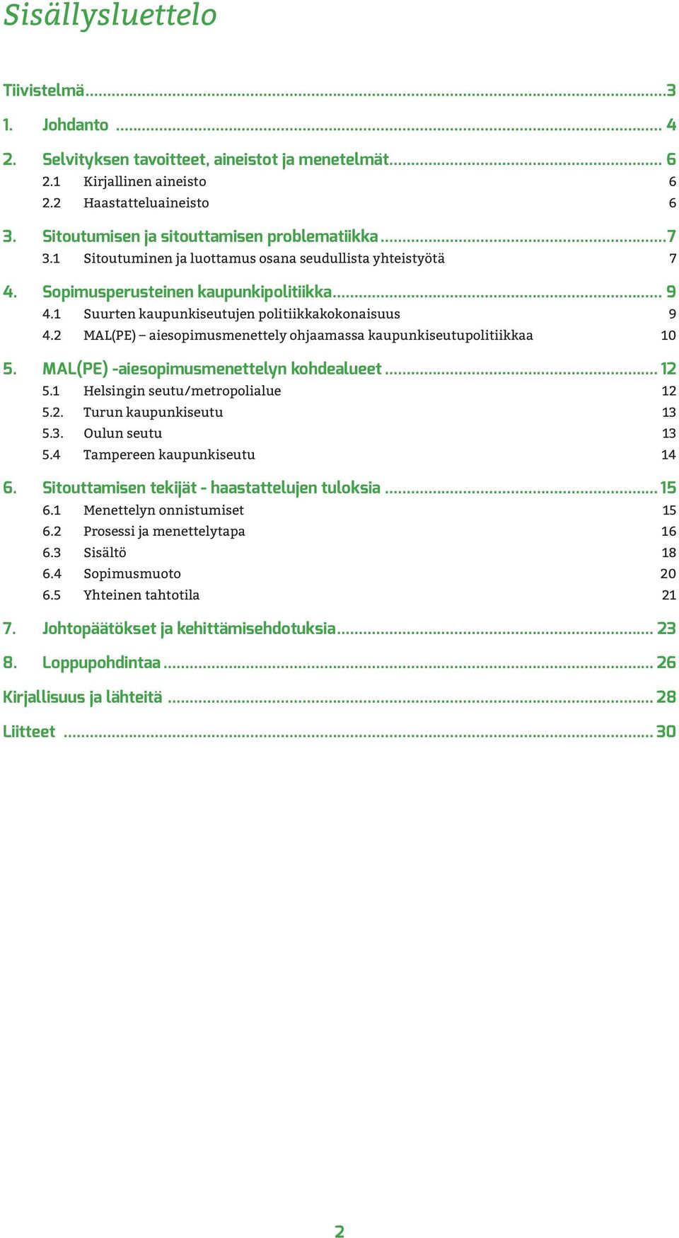 1 Suurten kaupunkiseutujen politiikkakokonaisuus 9 4.2 MAL(PE) aiesopimusmenettely ohjaamassa kaupunki seutupolitiikkaa 10 5. MAL(PE) -aiesopimusmenettelyn kohdealueet 12 5.