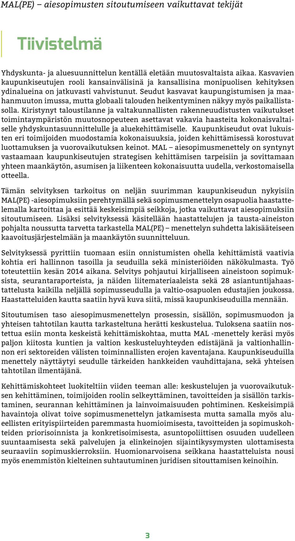 Seudut kasvavat kaupungistumisen ja maahanmuuton imussa, mutta globaali talouden heikentyminen näkyy myös paikallistasolla.