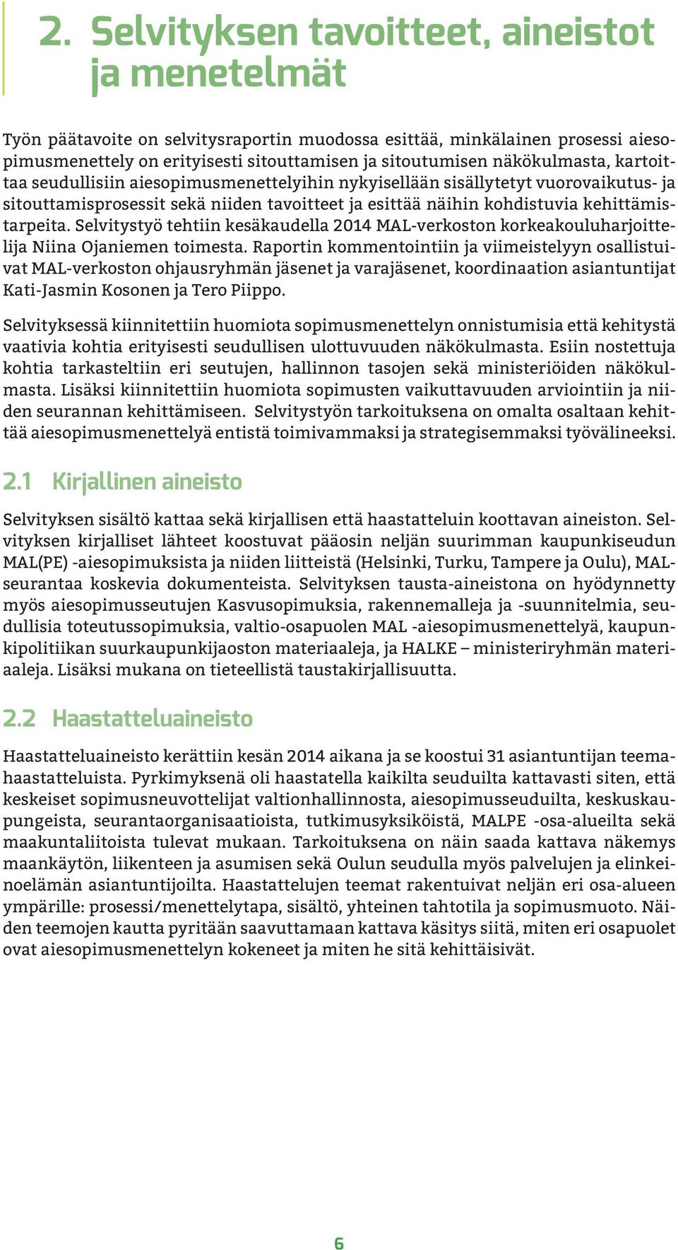 Selvitystyö tehtiin kesäkaudella 2014 MAL-verkoston korkeakouluharjoittelija Niina Ojaniemen toimesta.