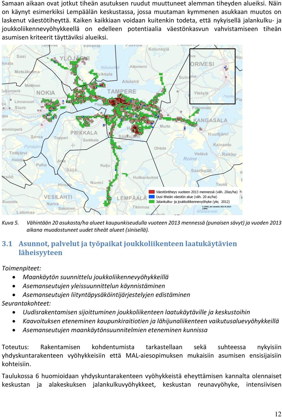 Kaiken kaikkiaan voidaan kuitenkin todeta, että nykyisellä jalankulku- ja joukkoliikennevyöhykkeellä on edelleen potentiaalia väestönkasvun vahvistamiseen tiheän asumisen kriteerit täyttäviksi