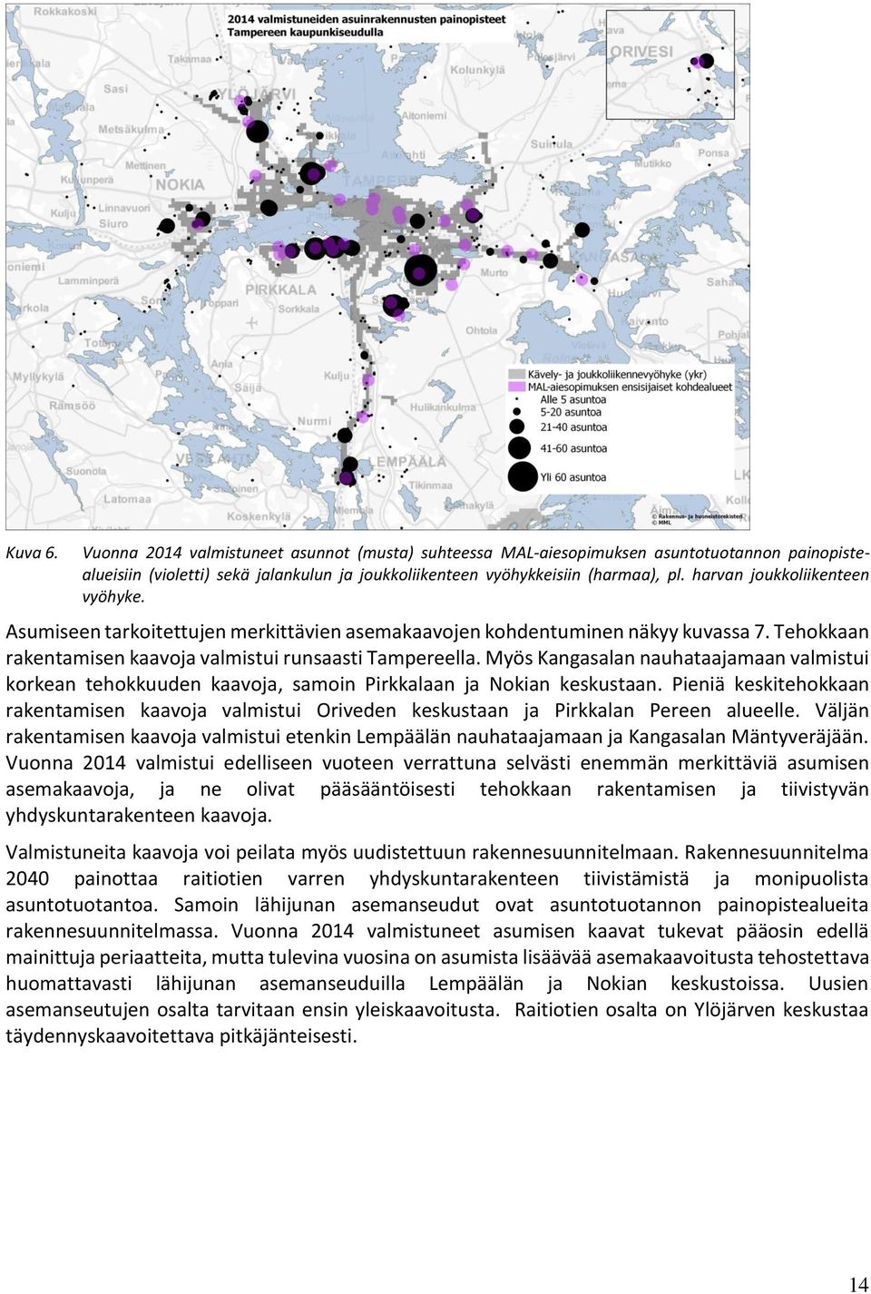 Myös Kangasalan nauhataajamaan valmistui korkean tehokkuuden kaavoja, samoin Pirkkalaan ja Nokian keskustaan.