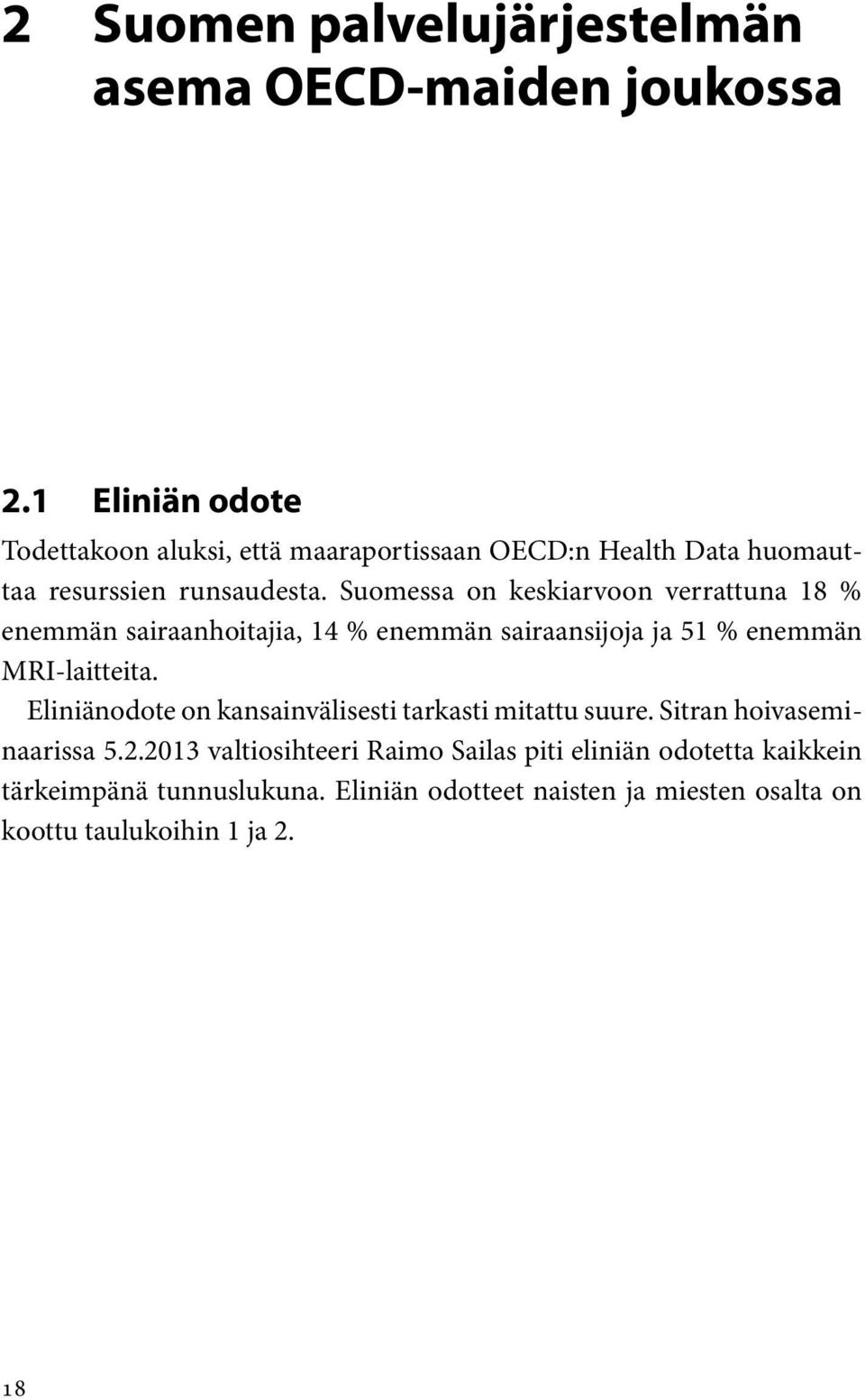 Suomessa on keskiarvoon verrattuna 18 % enemmän sairaanhoitajia, 14 % enemmän sairaansijoja ja 51 % enemmän MRI-laitteita.