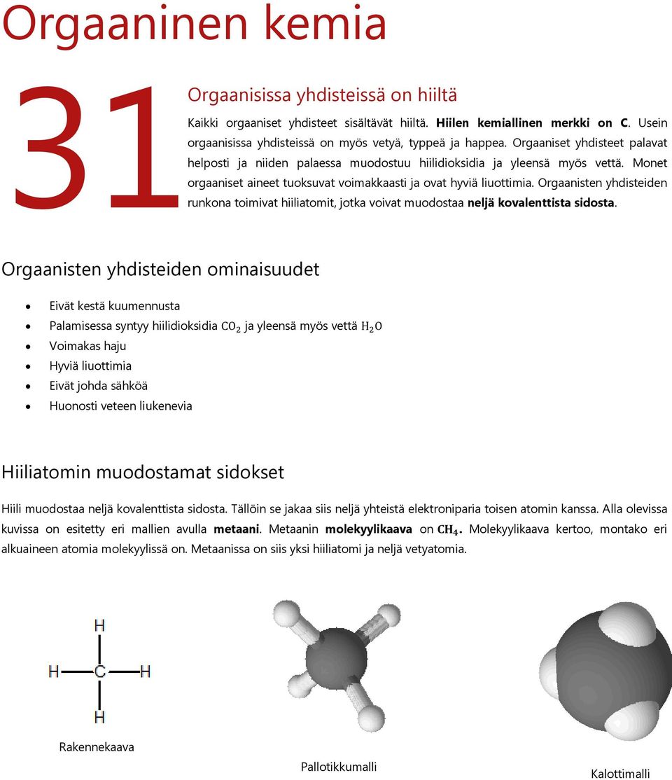 Orgaanisten yhdisteiden runkona toimivat hiiliatomit, jotka voivat muodostaa neljä kovalenttista sidosta.