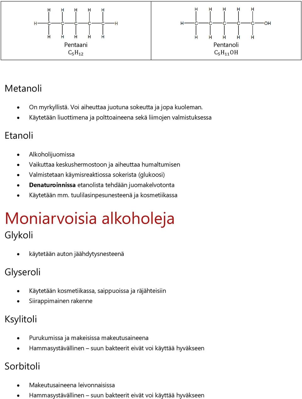 (glukoosi) Denaturoinnissa etanolista tehdään juomakelvotonta Käytetään mm.