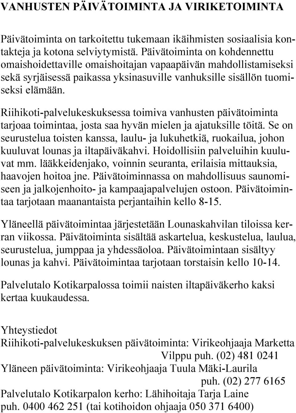 Riihikoti-palvelukeskuksessa toimiva vanhusten päivätoiminta tarjoaa toimintaa, josta saa hyvän mielen ja ajatuksille töitä.