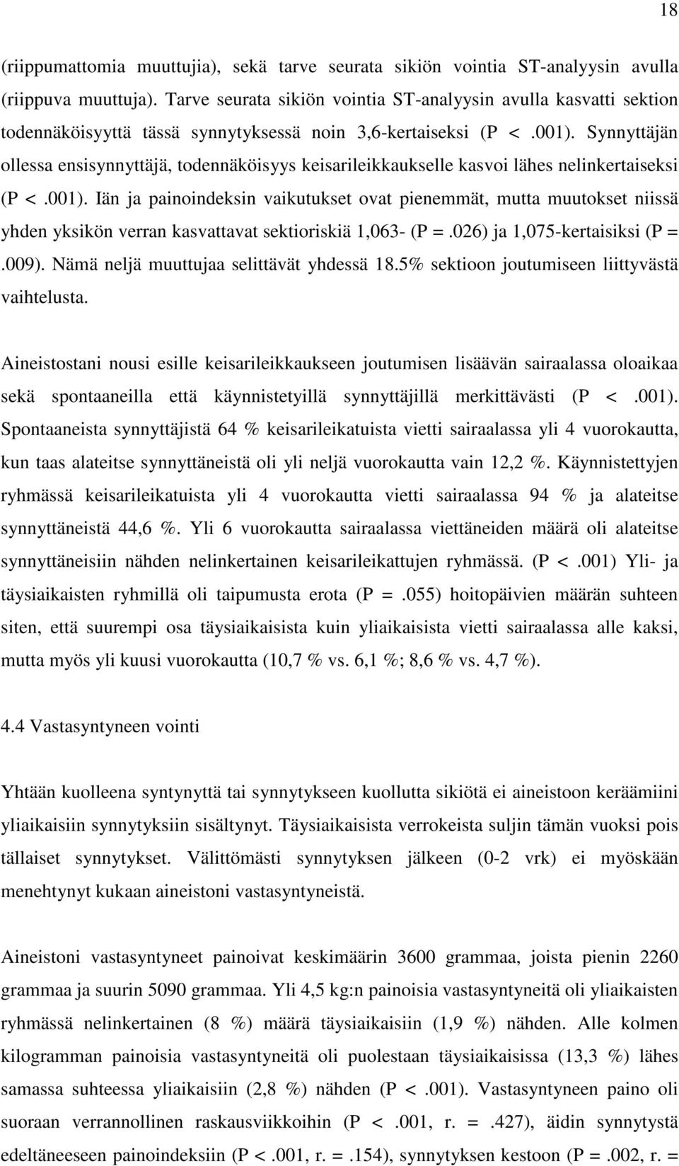 Synnyttäjän ollessa ensisynnyttäjä, todennäköisyys keisarileikkaukselle kasvoi lähes nelinkertaiseksi (P <.001).