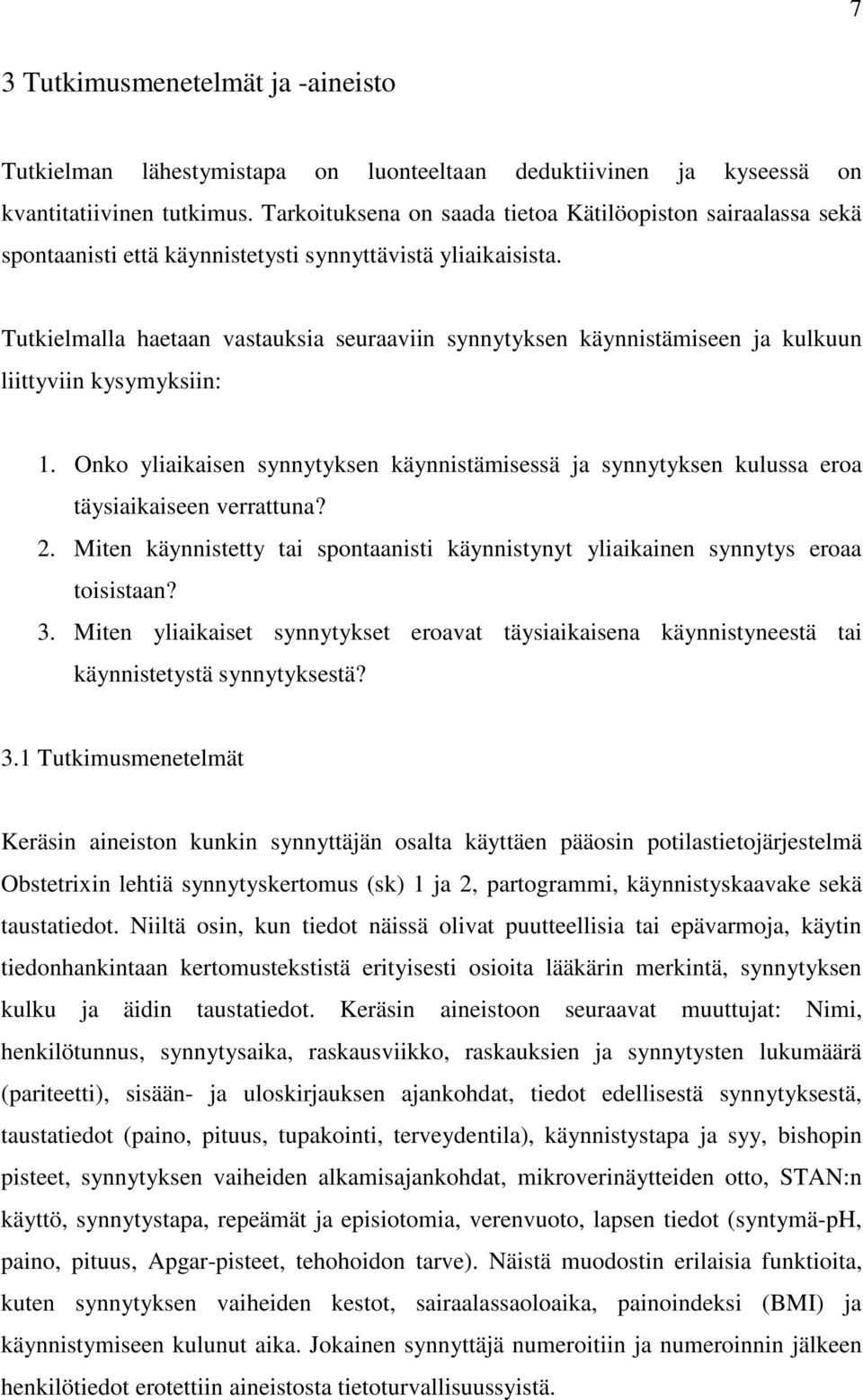 Tutkielmalla haetaan vastauksia seuraaviin synnytyksen käynnistämiseen ja kulkuun liittyviin kysymyksiin: 1.