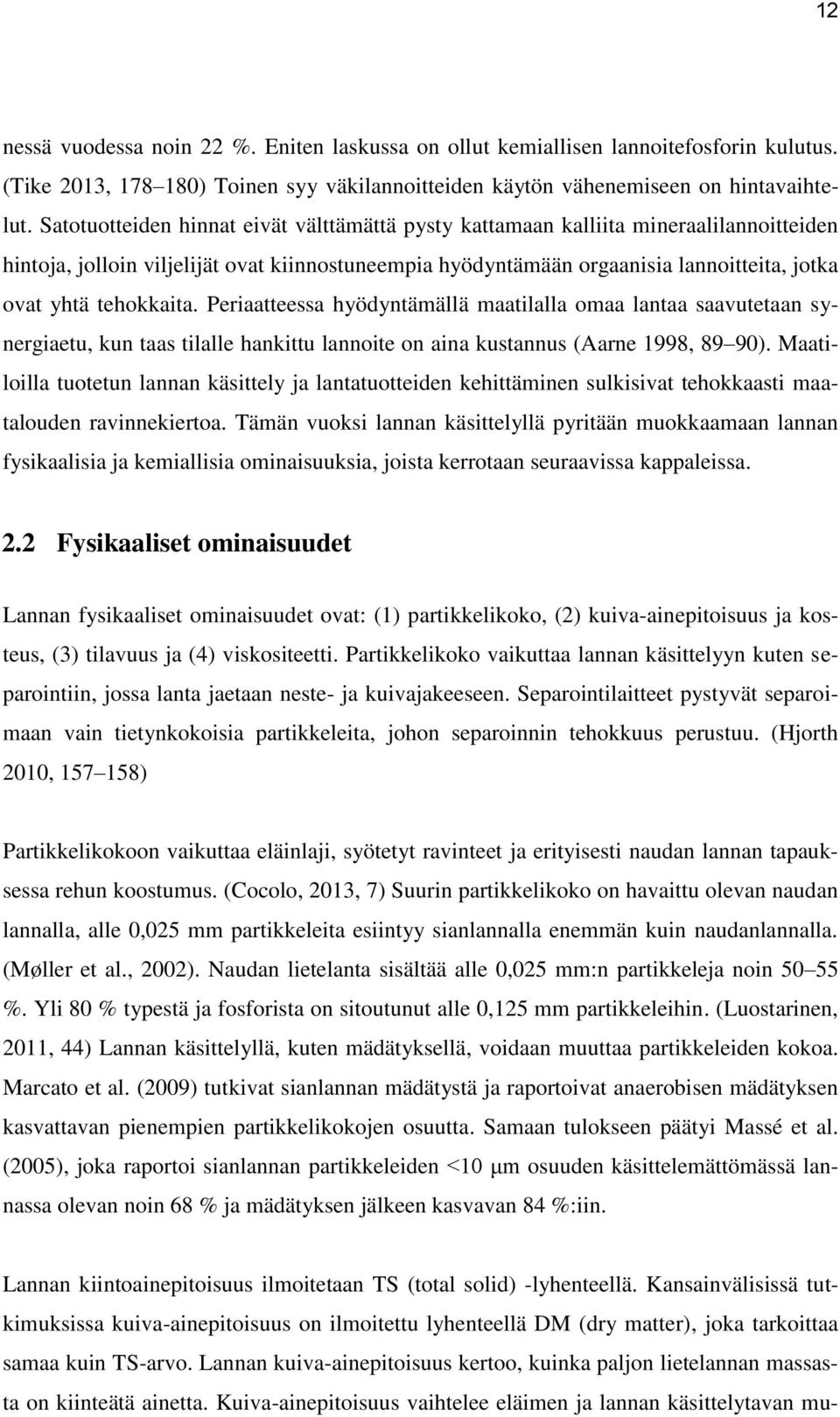 tehokkaita. Periaatteessa hyödyntämällä maatilalla omaa lantaa saavutetaan synergiaetu, kun taas tilalle hankittu lannoite on aina kustannus (Aarne 1998, 89 90).