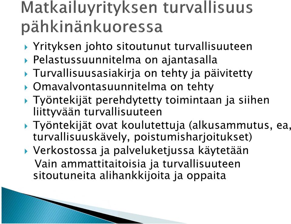 turvallisuuteen Työntekijät ovat koulutettuja (alkusammutus, ea, turvallisuuskävely, poistumisharjoitukset)