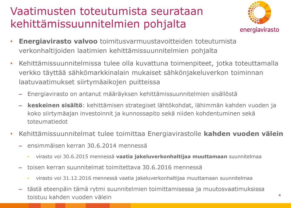 Energiavirasto on antanut määräyksen kehittämissuunnitelmien sisällöstä keskeinen sisältö: kehittämisen strategiset lähtökohdat, lähimmän kahden vuoden ja koko siirtymäajan investoinnit ja