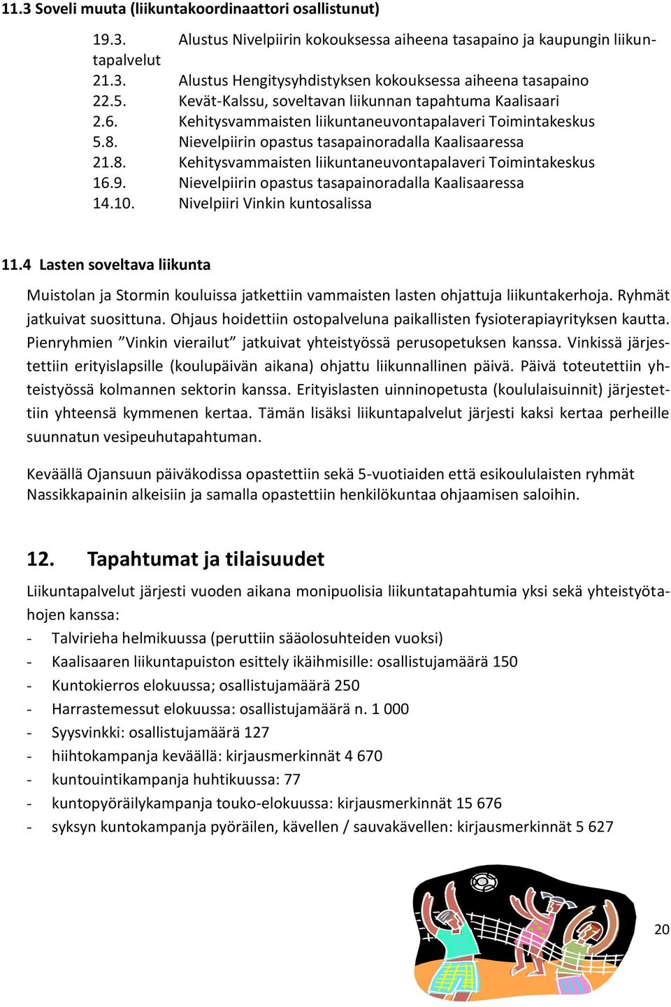 9. Nievelpiirin opastus tasapainoradalla Kaalisaaressa 14.10. Nivelpiiri Vinkin kuntosalissa 11.