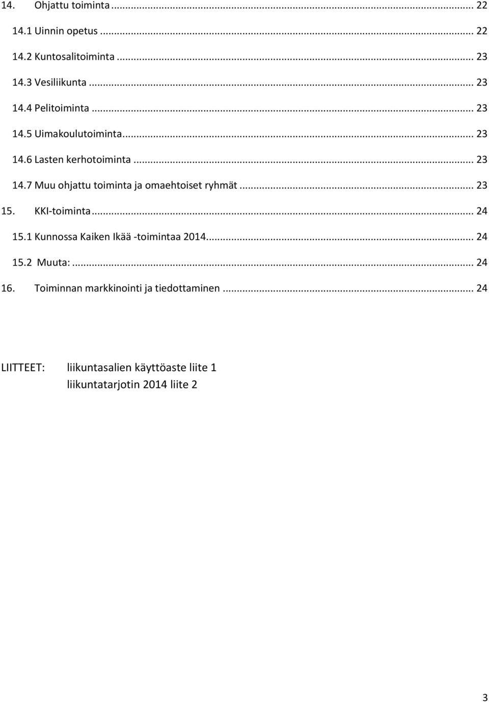 .. 23 15. KKI-toiminta... 24 15.1 Kunnossa Kaiken Ikää -toimintaa 2014... 24 15.2 Muuta:... 24 16.