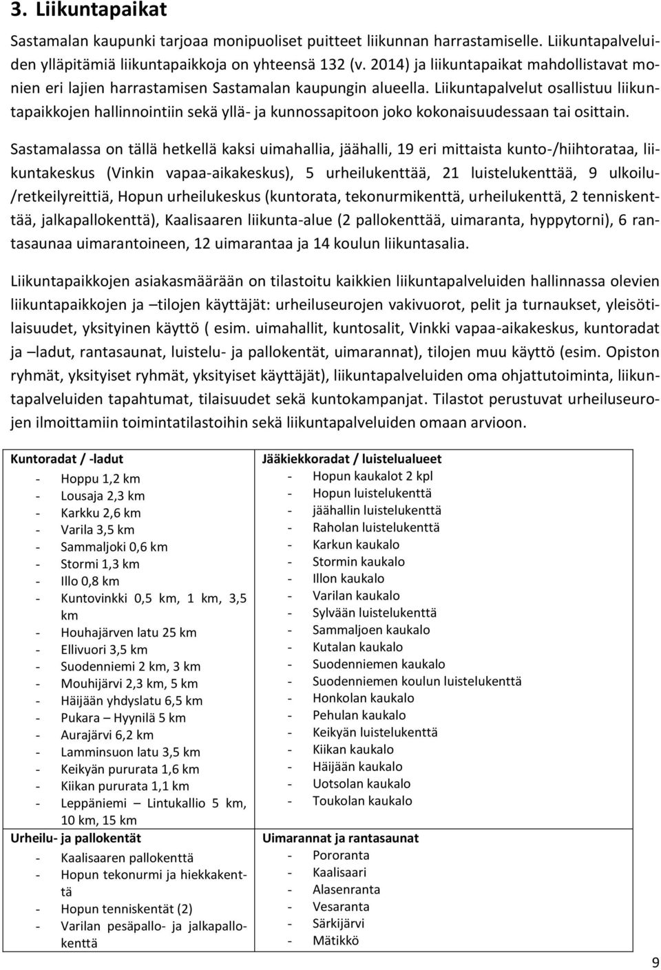 Liikuntapalvelut osallistuu liikuntapaikkojen hallinnointiin sekä yllä- ja kunnossapitoon joko kokonaisuudessaan tai osittain.