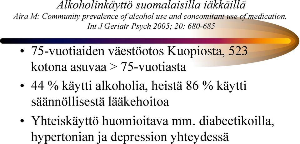 Int J Geriatr Psych 2005; 20: 680-685 75-vuotiaiden väestöotos Kuopiosta, 523 kotona asuvaa >