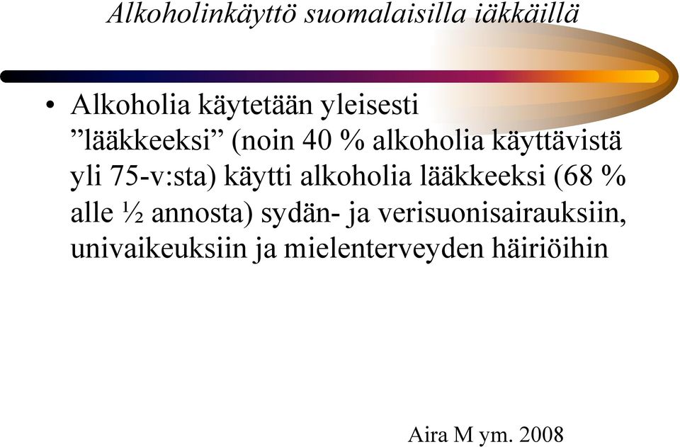 käytti alkoholia lääkkeeksi (68 % alle ½ annosta) sydän- ja