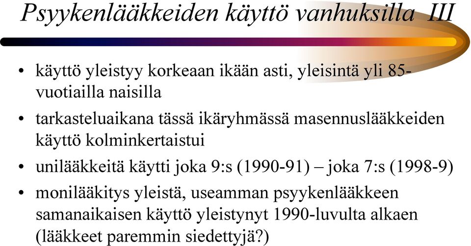 kolminkertaistui unilääkkeitä käytti joka 9:s (1990-91) joka 7:s (1998-9) monilääkitys yleistä,