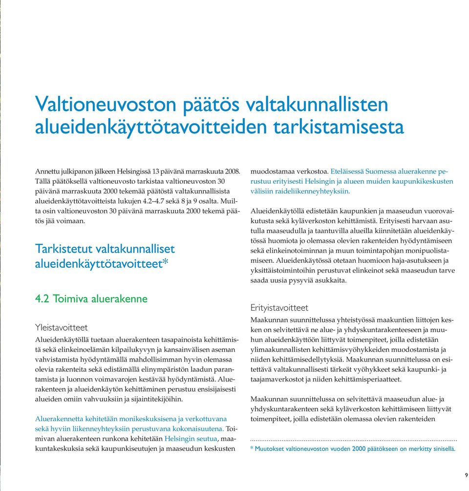 Muilta osin valtioneuvoston 30 päivänä marraskuuta 2000 tekemä päätös jää voimaan. Tarkistetut valtakunnalliset alueidenkäyttötavoitteet* 4.