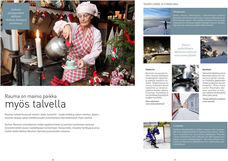 Nurmeksen saaret. Ota selvää sulapaikoista ja kulje mieluummin tottuneen jäällä liikkujan kanssa. Muista, että olet itse vastuussa jäällä liikkumisesta.