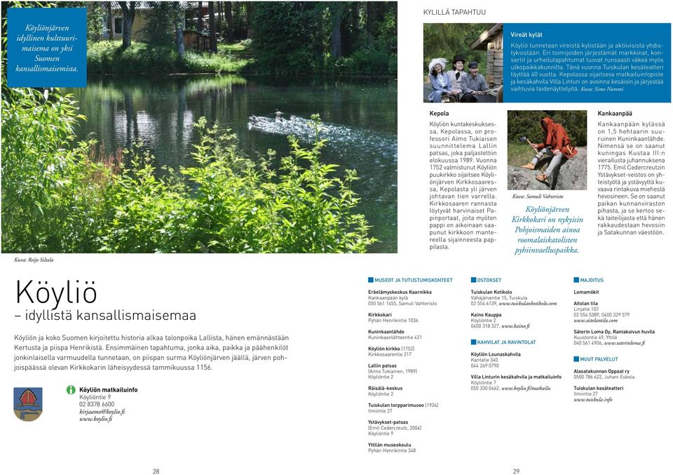 Kepolassa sijaitseva matkailuinfopiste ja kesäkahvila Villa Linturi on avoinna kesäisin ja järjestää vaihtuvia taidenäyttelyitä.